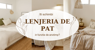 Iti schimbi lenjeria de pat in functie de anotimp? - Mama si Copilul
